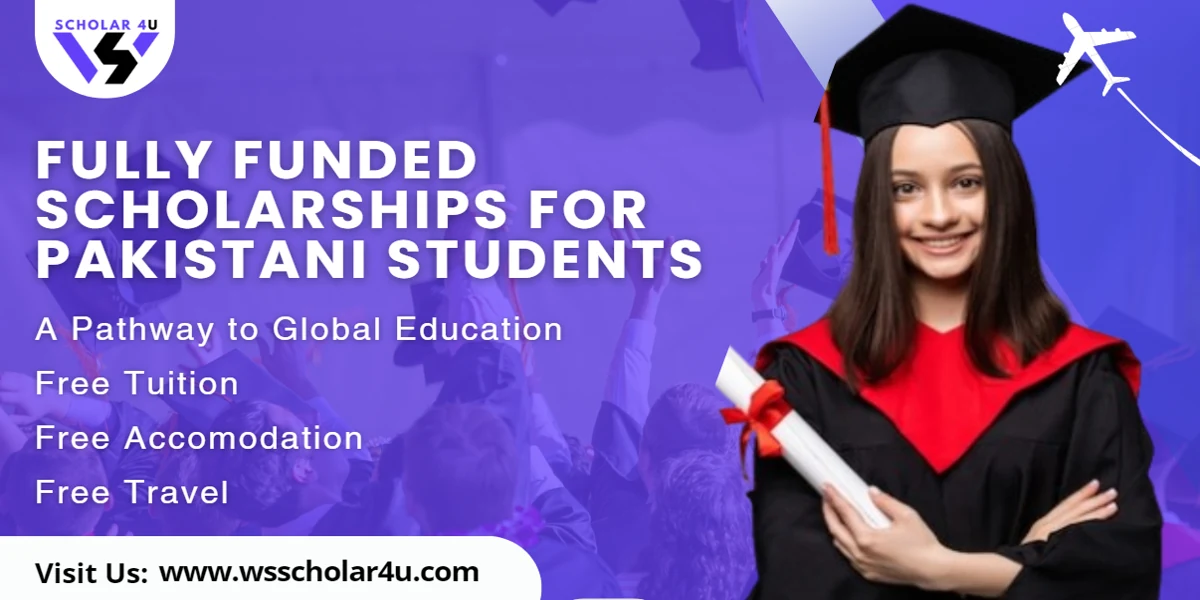 Fully Funded Scholarships for Pakistani Students A Pathway to Global Free Education