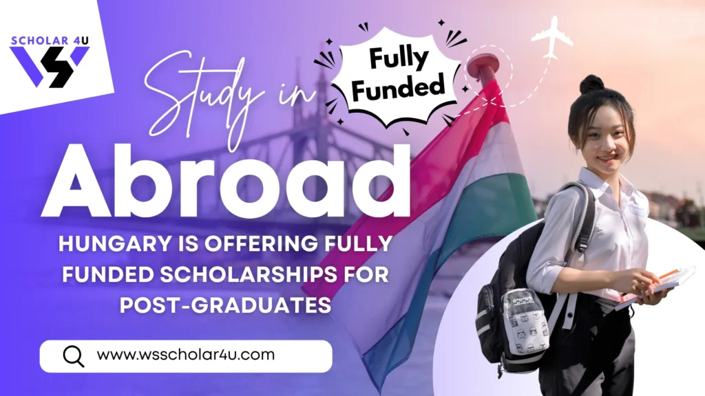 Best 6 Fully Funded Scholarships for Post-Graduates in Hungary 2025