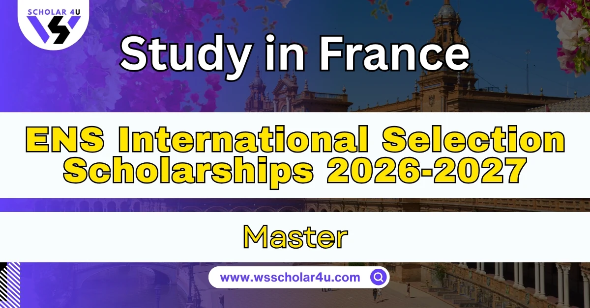 The ENS International Selection Scholarships - A Fully Funded Master’s Opportunity in France
